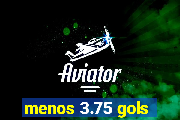 menos 3.75 gols